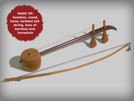stringed instrument called Erhu that is made of bamboo, wood, bone, twisted silk string and a bow of bamboo and horsehair